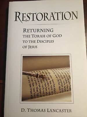 Restoration: Returning the Torah of God to the Disciples of Jesus (Paperback ) D. Thomas Lancaster
