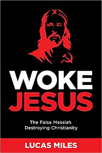 Woke Jesus: The False Messiah Destroying Christianity (Hardcover) Lucas Miles
