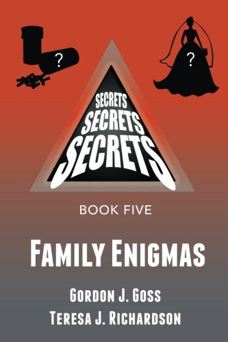 Family Enigmas: Secrets, Secrets, Secrets - Book 5 (paperback)  Gordon J. Goss &  Teresa J. Richardson