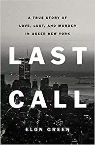 Last Call: A True Story of Love, Lust, and Murder in Queer New York (paperback) Elon Green