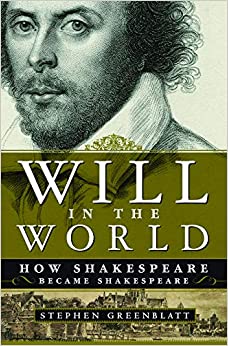 Will in the World: How Shakespeare Became Shakespeare (Hardback) Stephen Greenblatt