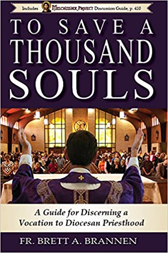 To Save a Thousand Souls: A Guide for Discerning a Vocation to Diocesan Priesthood (Paperback) Brett A. Brannen