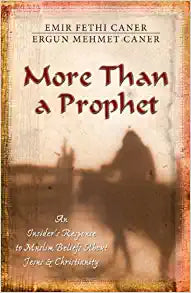 More Than a Prophet: An Insider's Response to Muslim Beliefs About Jesus & Christianity (paperback) Emir Fethi Caner & Ergun Mehmet Caner