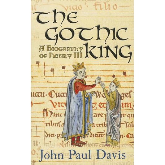 The Gothic King: A Biography of Henry III (Paperback) John Paul Davis